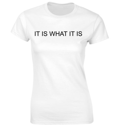 IT IS WHAT IT IS WHITE T-SHIRT