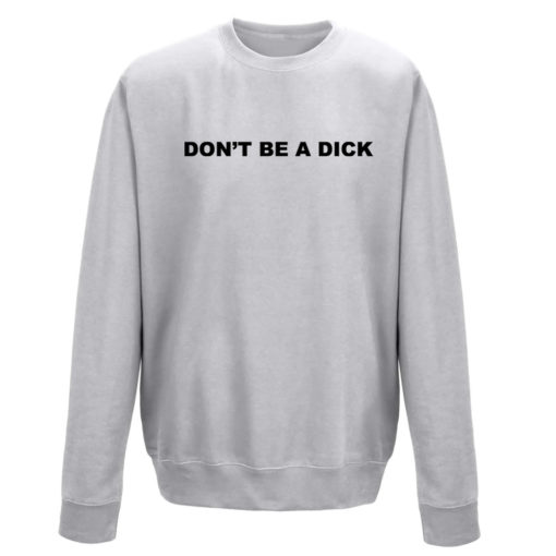 DON'T BE A DICK GREY CREW